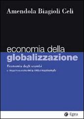 Economia della globalizzazione. Economia degli scambi e macroeconomia internazionale di Adalgiso Amendola, Mario Biagioli, Giuseppe Celi edito da EGEA