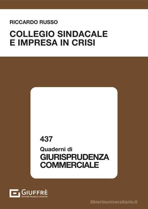 Collegio sindacale e impresa in crisi di Riccardo Russo edito da Giuffrè