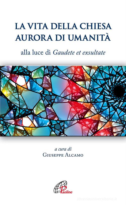 La vita della Chiesa aurora di umanità. Alla luce di Gaudete et exsultate edito da Paoline Editoriale Libri