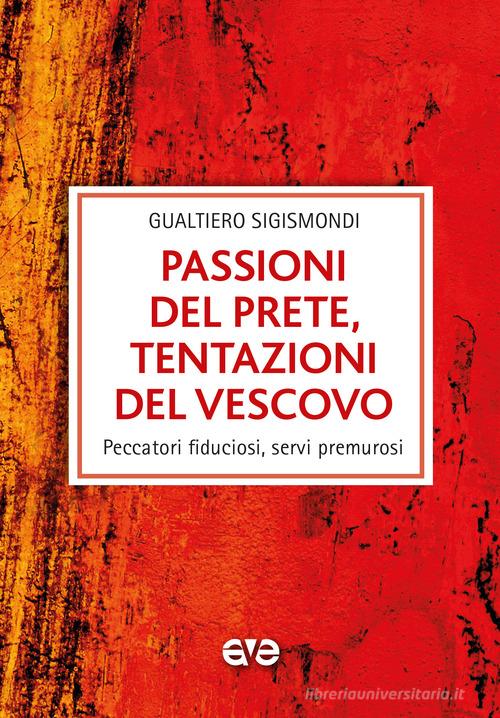 Passioni del prete, tentazioni del vescovo. Peccatori fiduciosi, servi premurosi di Gualtiero Sigismondi edito da AVE