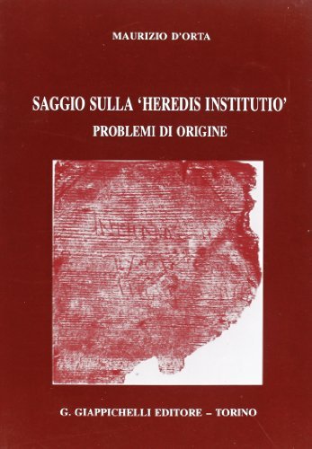 Saggio sulla «Heredis institutio». Problemi di origine di Maurizio D'Orta edito da Giappichelli