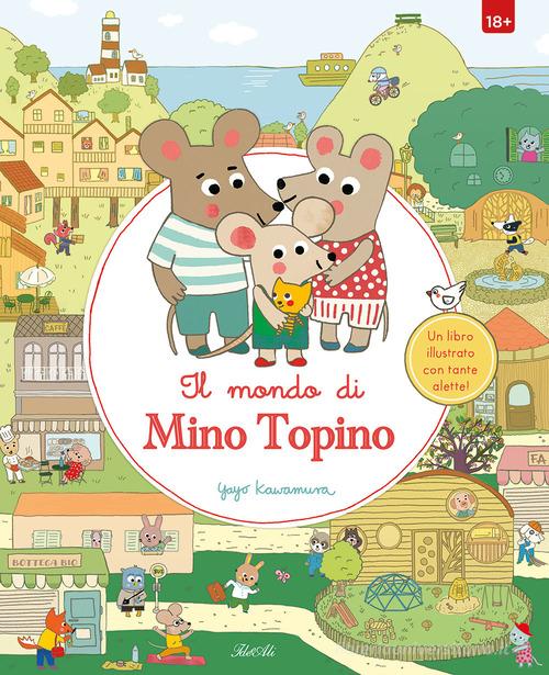 Il mondo di Mino Topino. Ediz. a colori edito da IdeeAli