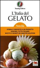L' Italia del gelato. Storia e curiosità di un prodotto genuino, tutto italiano. Ricette e segreti dei maestri gelatieri edito da Touring