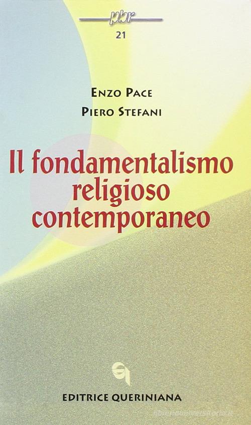 Il fondamentalismo religioso contemporaneo di Enzo Pace, Piero Stefani edito da Queriniana