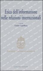Etica dell'informazione nelle relazioni internazionali. Atti del convegno (Roma, 5-6 maggio 2006) edito da Gangemi Editore