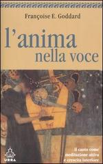 L' anima nella voce. Il canto come meditazione attiva e crescita interiore di Françoise E. Goddard edito da Apogeo