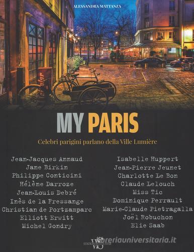 My Paris. Celebri parigini parlano della Ville Lumière di Alessandra Mattanza edito da White Star