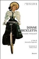 Donne e bicicletta. Una relazione pericolosa? di Antonella Cagnolati, Jean Robaey, Gigliola Gori edito da Aracne