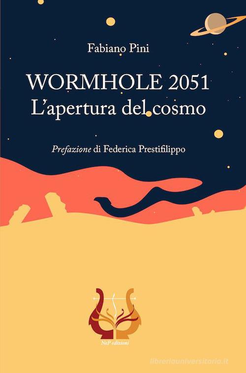 WORMHOLE 2051. L'apertura del cosmo di Fabiano Pini edito da NeP edizioni