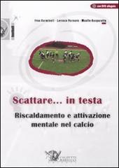 Scattare... in testa. Riscaldamento e attivazione mentale nel calcio. Con DVD di Ivan Carminati, Lorenzo Varnavà, Manlio Gasparotto edito da Calzetti Mariucci