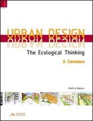 Urban design. The ecological thinking. A compendium. Ediz. inglese e tedesca edito da Alinea