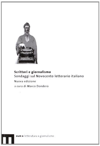 Scrittori e giornalismo. Sondaggi sul Novecento letterario italiano edito da eum