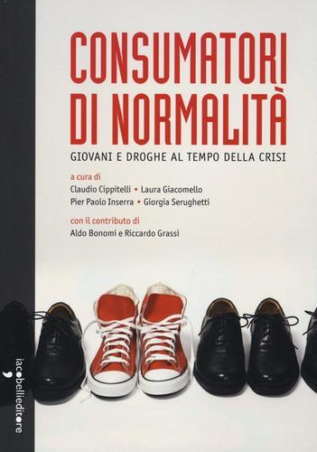 Consumatori di normalità. Giovani e droghe al tempo della crisi edito da Iacobellieditore