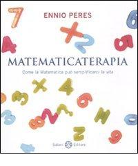 Matematicaterapia. Come la matematica può semplificarci la vita di Ennio Peres edito da Salani