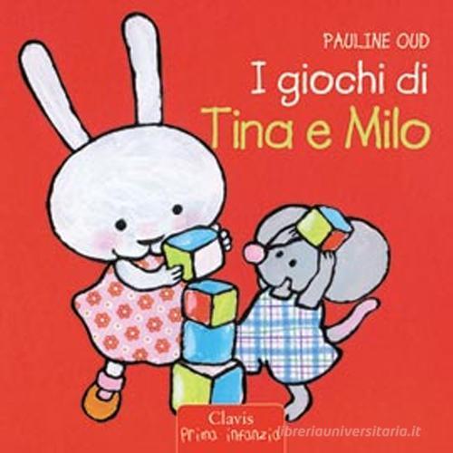 I giochi di Tina e Milo. Ediz. illustrata di Pauline Oud
