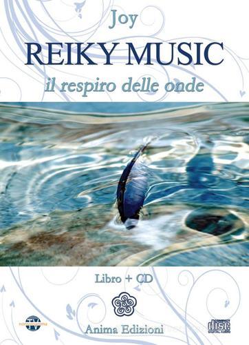 Reiky music. Il respiro delle onde. Con CD Audio di Joy edito da Anima Edizioni