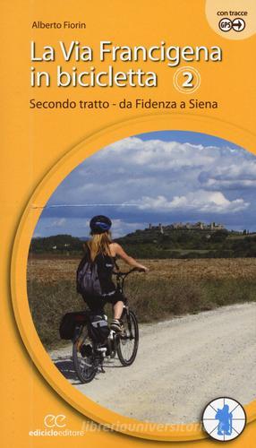 La via Francigena in bicicletta vol.2 di Alberto Fiorin edito da Ediciclo