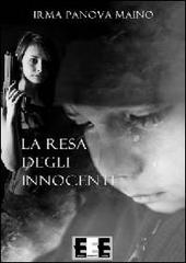 La resa degli innocenti di Irma Panova Maino edito da EEE-Edizioni Esordienti E-book