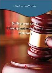 Riflessioni sulla giurisprudenza civile 2011-2013 di Gianfrancesco Vecchio edito da Youcanprint