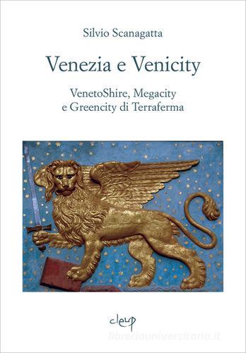 Venezia e venicity. Venetoshire, megacity e greencity di Terraferma di Silvio Scanagatta edito da CLEUP