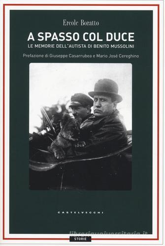A spasso con il Duce. Le memorie dell'autista di Benito Mussolini di Ercole Boratto edito da Castelvecchi