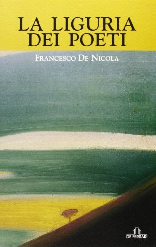 La Liguria dei poeti di Francesco De Nicola edito da De Ferrari