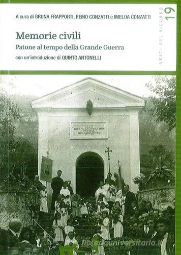 Memorie civili. Patone al tempo della grande guerra edito da Fondaz. Museo Storico Trentino