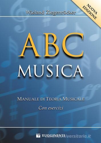 ABC musica. Manuale di teoria musicale. Con esercizi. Nuova ediz. di Wieland Ziegenrücker edito da Rugginenti