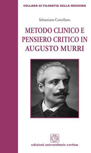 Metodo clinico e pensiero critico in Augusto Murri di Sebastiano Castellano edito da Cortina (Verona)