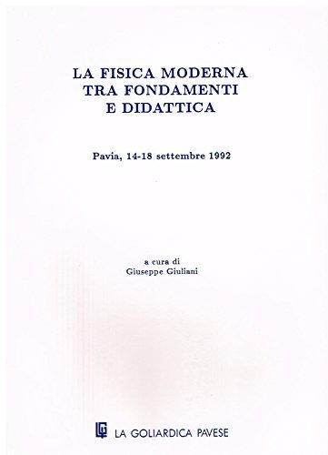 La fisica moderna tra fondamenti e didattica di Giuseppe Giuliani edito da La Goliardica Pavese