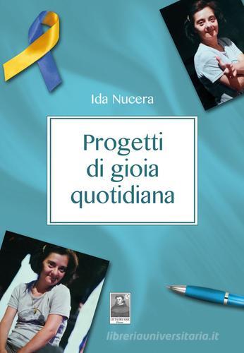 Progetti di gioia quotidiana di Ida Nucera edito da Città del Sole Edizioni