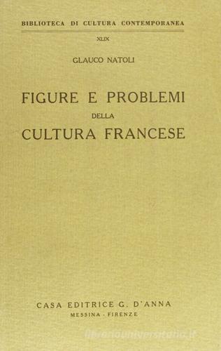 Figure e problemi della cultura francese di Glauco Natoli edito da D'Anna