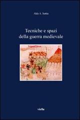 Tecniche e spazi della guerra medievale di Aldo A. Settia edito da Viella