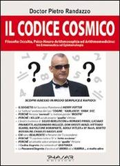 Il codice cosmico. Filosofia occulta, psico-neuro-arithmomedicina. Tra ermeneutica ed epistemologia di Pietro Randazzo edito da Phasar Edizioni