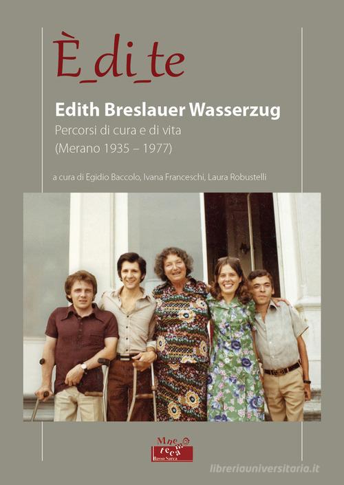 È_di_te. Edith Breslauer Wasserzug. Percorsi di cura e di vita di Egidio Baccolo edito da Grafica 5