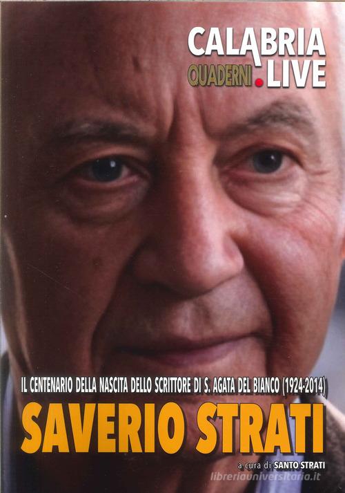 Saverio Strati. Il centenario della nascita dello scrittore di S. Agata del Bianco (1924-2014) di Santo Strati edito da Mediabooks