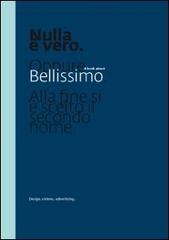 Nulla è vero. A book about Bellisssimo. Design, visions, advertising. Ediz. multilingue di Giuliano Tedesco, Luca Ballarini edito da Label