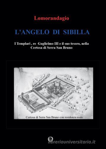 L' angelo di Sibilla. I templari, re Guglielmo III e il suo tesoro, nella certosa di Serra San Bruno di Lomorandagio edito da Youcanprint