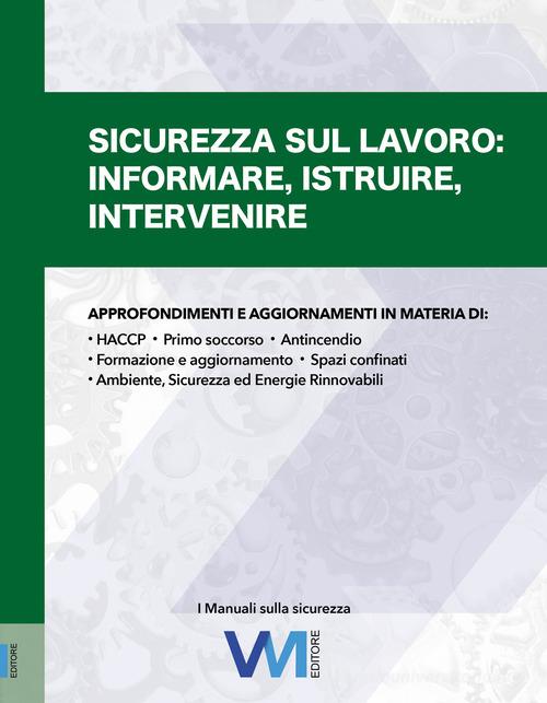 Sicurezza sul lavoro. Informare, istruire, intervenire di Valeria Melloni, Antonella Pipoli, Luigi Palestini edito da VM