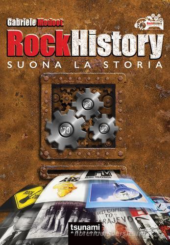Rock history. Suona la storia. Con aggiornamento online di Gabriele Medeot edito da Tsunami Edizioni