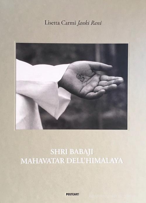 Shri Babaji Mahavatar dell'Himalaya. Ediz. italiana e inglese di Lisetta Carmi edito da Postcart Edizioni
