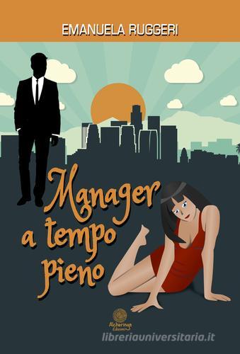 Libro Manager a tempo pieno di Emanuela Ruggeri I quarzi rosa di Alcheringa