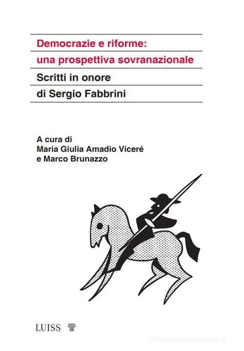 Democrazie e riforme: una prospettiva sovranazionale. Scritti in onore di Sergio Fabbrini edito da Luiss University Press