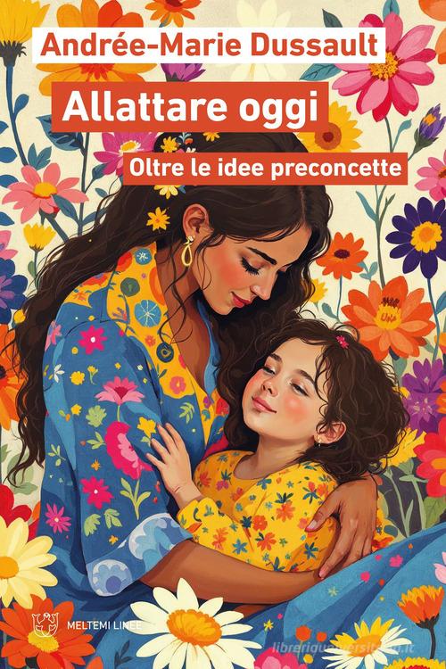 Allattare oggi. Oltre le idee preconcette di Andrée-Marie Dussault edito da Meltemi