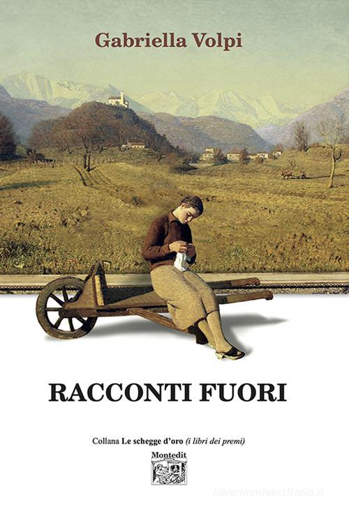 Libro Racconti fuori di Gabriella Volpi Le schegge d'oro (i libri dei premi) di Montedit