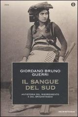 Il sangue del Sud. Antistoria del Risorgimento e del brigantaggio di Giordano Bruno Guerri edito da Mondadori