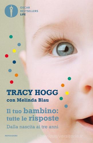 Il tuo bambino: tutte le risposte. Dalla nascita ai tre anni di Tracy Hogg, Melinda Blau edito da Mondadori