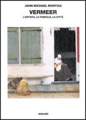 Vermeer. L'artista, la famiglia, la città di John M. Montias edito da Einaudi