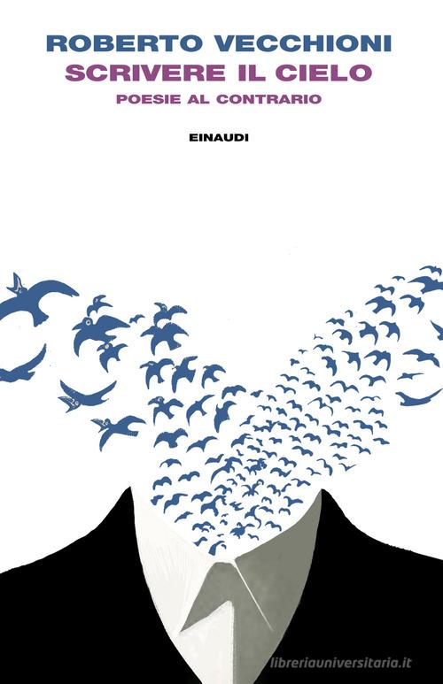 Scrivere il cielo. Poesie al contrario di Roberto Vecchioni edito da Einaudi