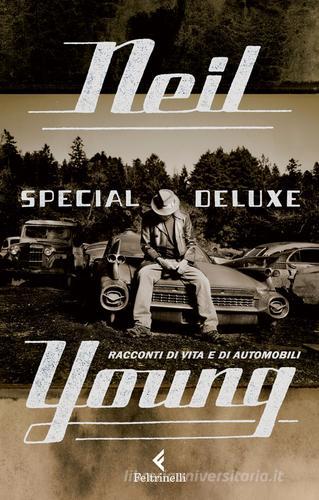 Special Deluxe. Racconti di vita e di automobili di Neil Young edito da Feltrinelli